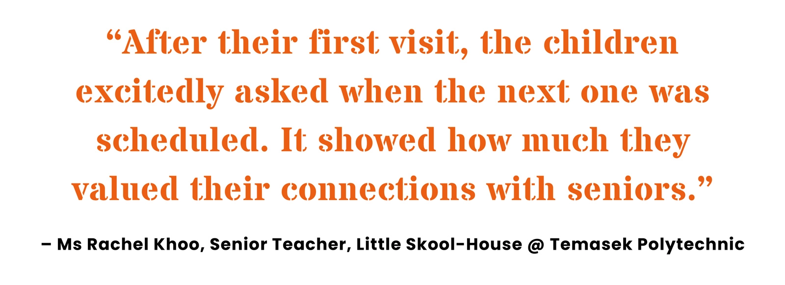 Quote from Rachel Khoo, a teacher at Little Skool-House, who led the centre�s inter-generational project for SSDB.