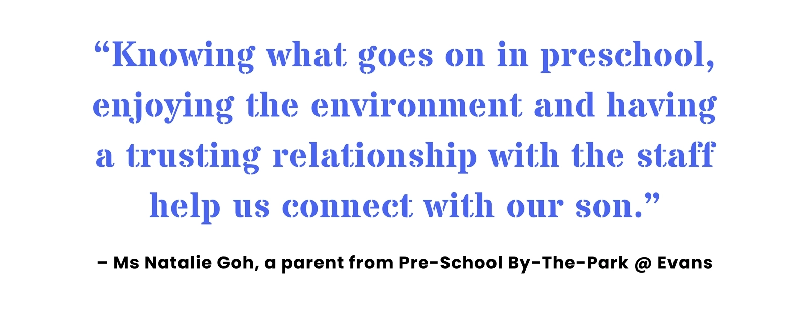 Pull quote from parent Natalie Goh on how being involved in preschool activities helps her connect with her child.