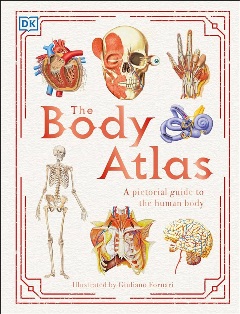The Body Atlas: A Pictorial Guide To The Human Body by Steve Parker