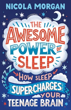 The Awesome Power of Sleep: How Sleep Supercharges Your Teenage Brain by Nicola Morgan