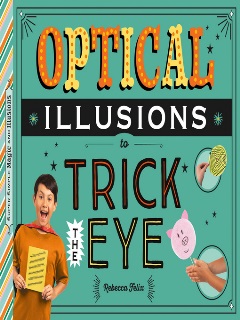 Optical Illusions To Trick The Eye by Rebecca Felix